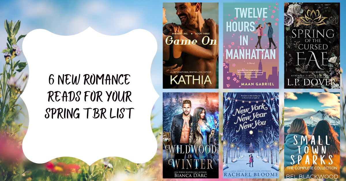 6 New Romance Reads for Your Spring TBR List
