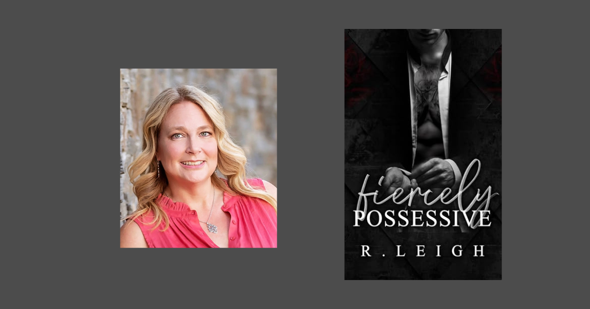 Interview with R. Leigh, Author of Fiercely Possessive (Fierce Legacies Book 1)