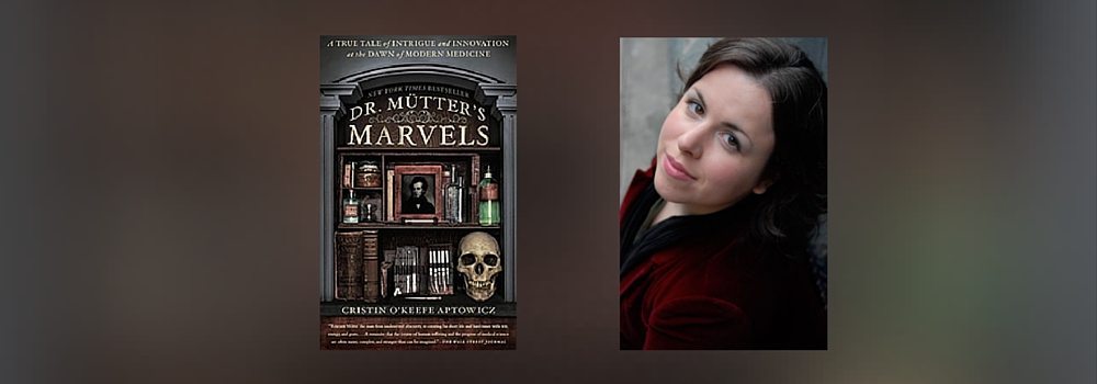 Interview with Cristin O'Keefe Aptowicz, Author of Dr. Mütter's Marvels