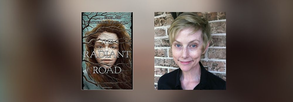 Interview with Katherine Catmull, Author of The Radiant Road