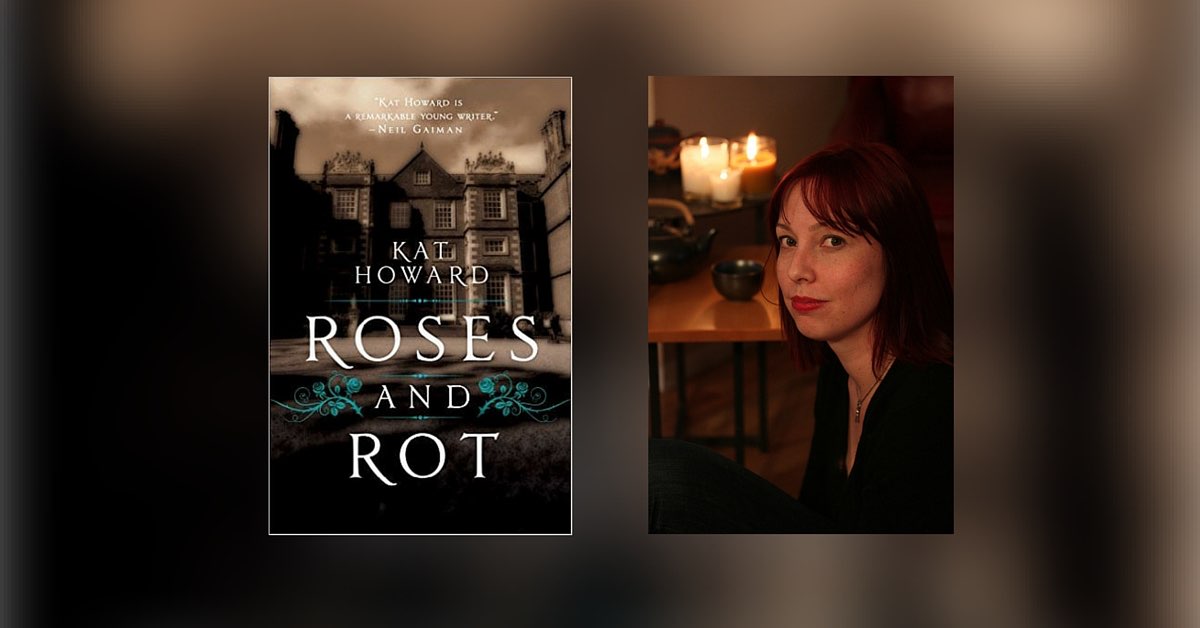 Interview with Kat Howard, Author of Roses and Rot