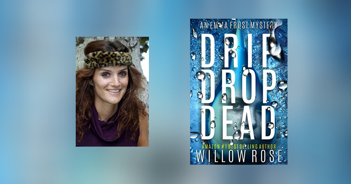 Interview with Willow Rose, author of Drip Drop Dead