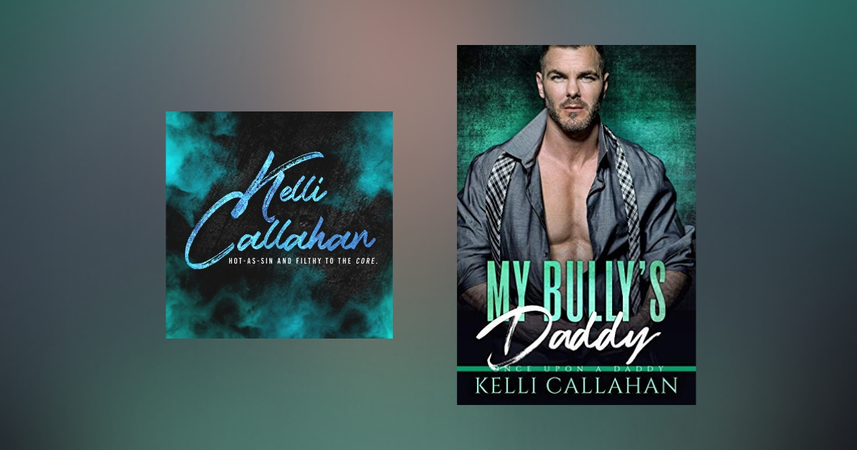 The Story Behind My Bully's Daddy by Kelli Callahan