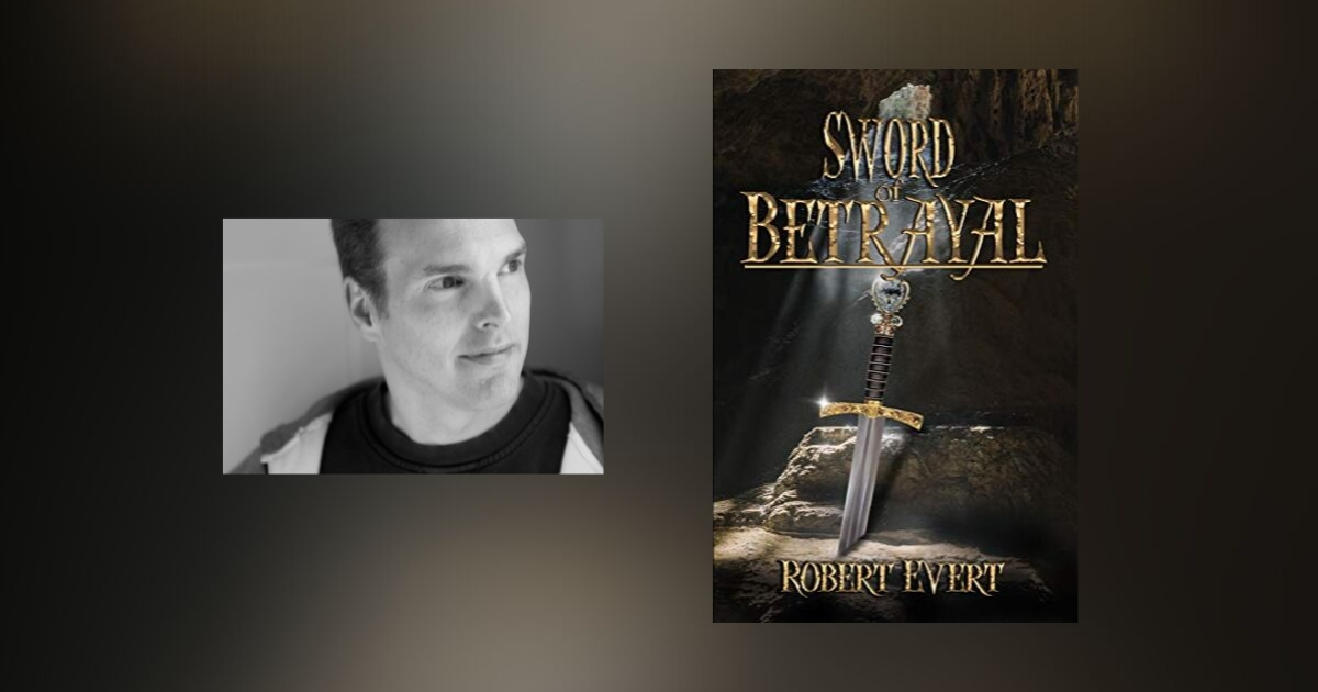 Interview with Robert Evert, Author of Sword of Betrayal