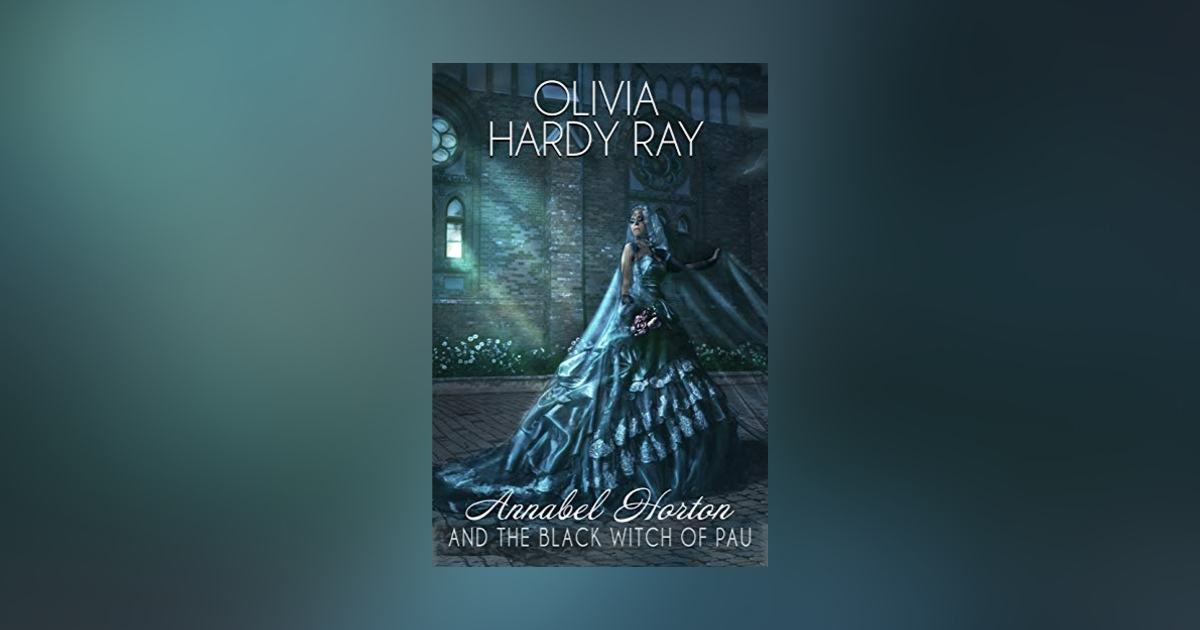Interview with Olivia Hardy Ray, Author of Annabel Horton and the Black Witch of Pau