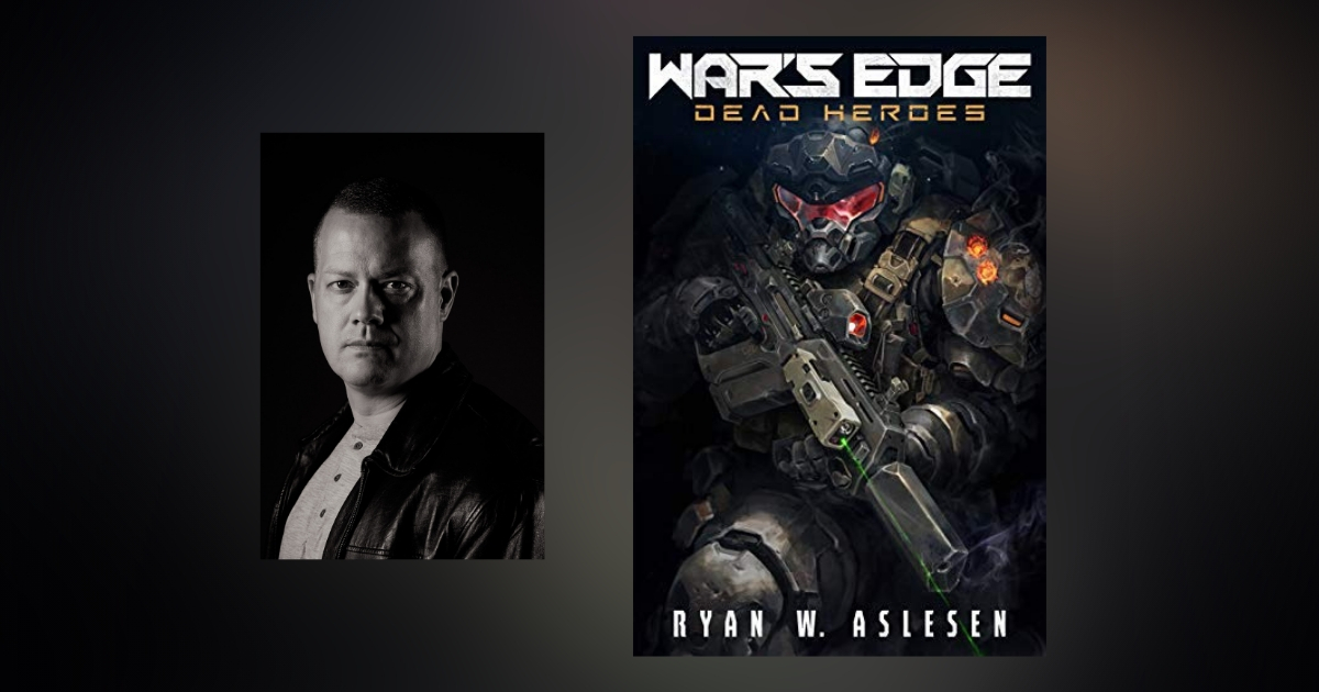 Interview with Ryan W. Aslesen, Author of War's Edge: Dead Heroes