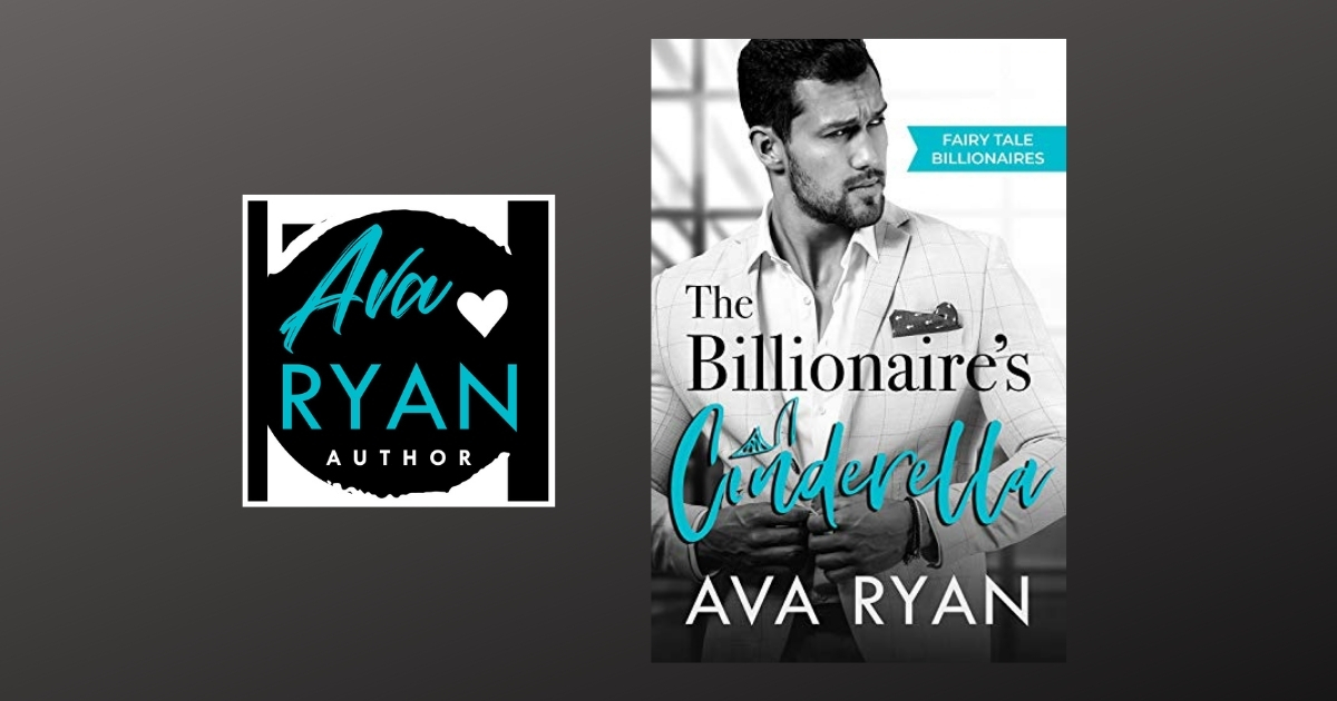 The Story Behind The Billionaire's Cinderella by Ava Ryan