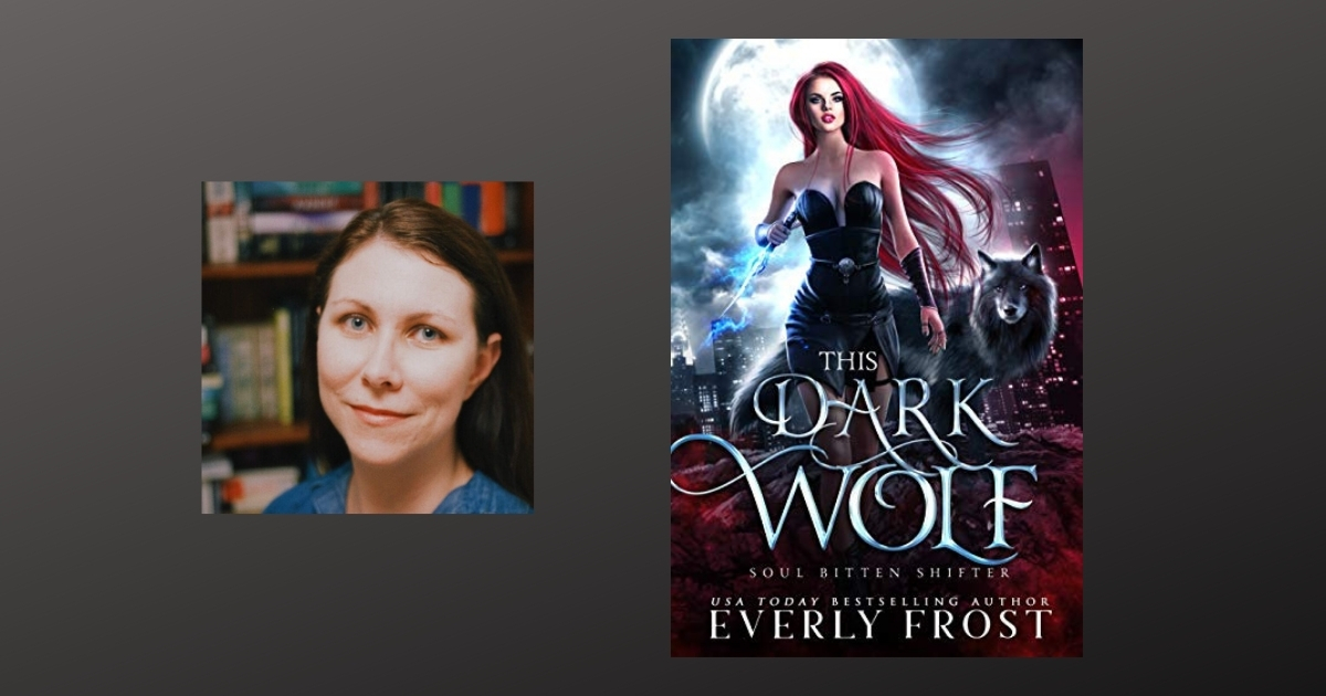 Interview with Everly Frost, Author of This Dark Wolf