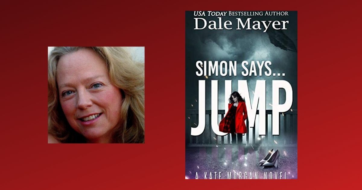 Interview with Dale Mayer, Author of Simon Says...Jump (Kate Morgan Thrillers Book 2)