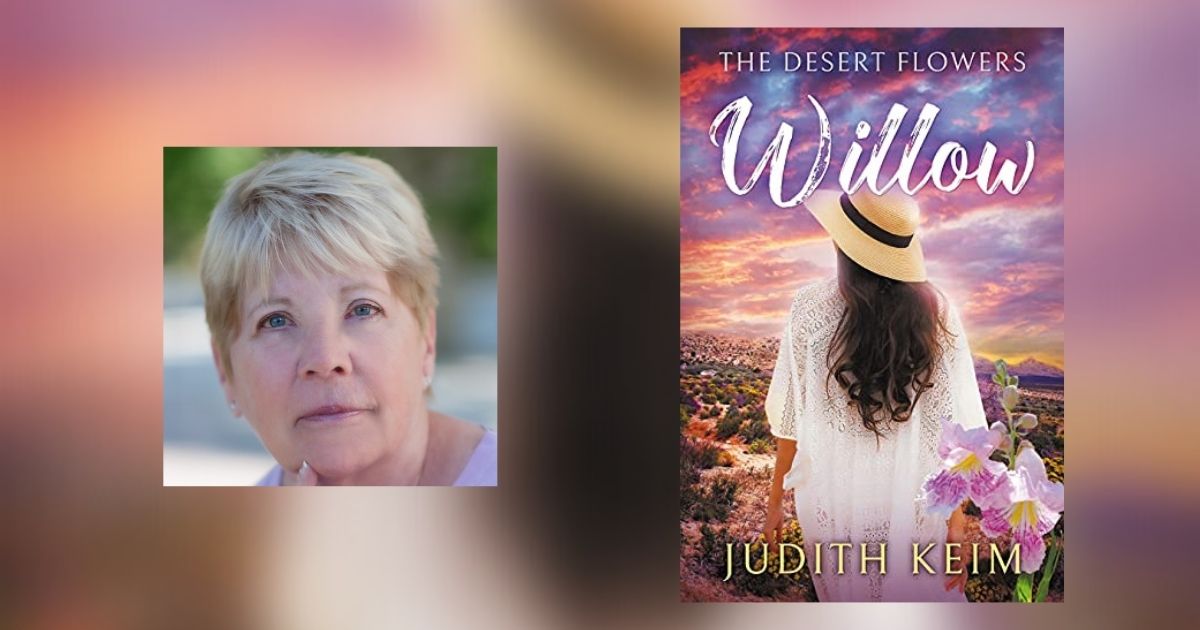 Interview with Judith Keim, Author of The Desert Flowers: Willow