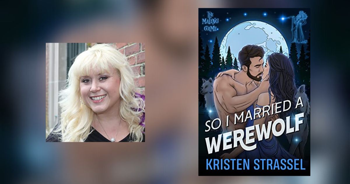Interview with Kristen Strassel, Author of So I Married a Werewolf