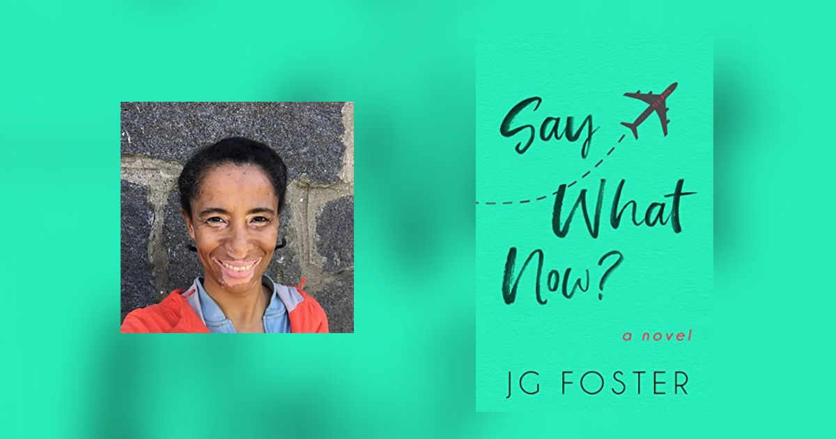 Interview with JG Foster, Author of Say What Now?