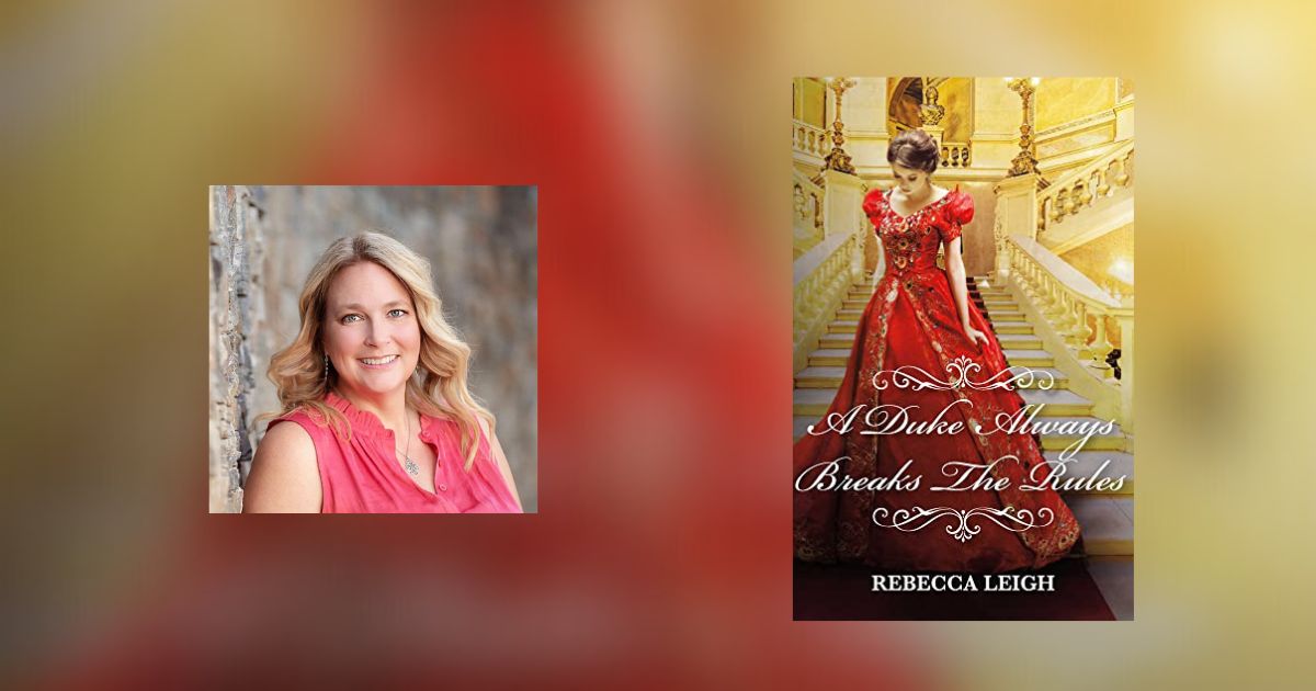 Interview with Rebecca Leigh, Author of A Duke Always Breaks the Rules
