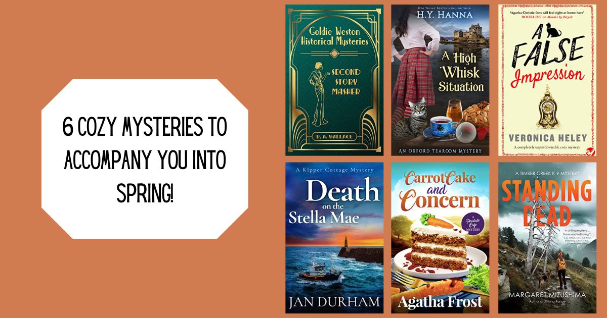 6 Cozy Mysteries to Accompany You Into Spring!