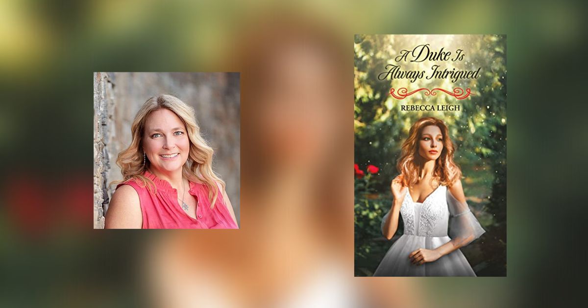 Interview with Rebecca Leigh, Author of A Duke Is Always Intrigued
