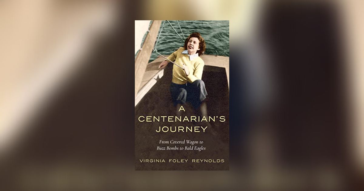 Behind the Scenes: A Centenarian’s Journey: From Covered Wagon to Buzz Bombs to Bald Eagles