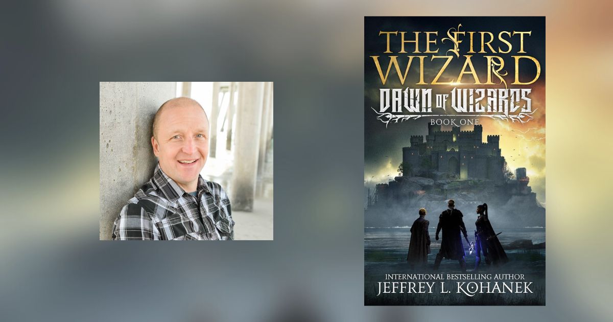 Interview with Jeffrey L. Kohanek, Author of The First Wizard