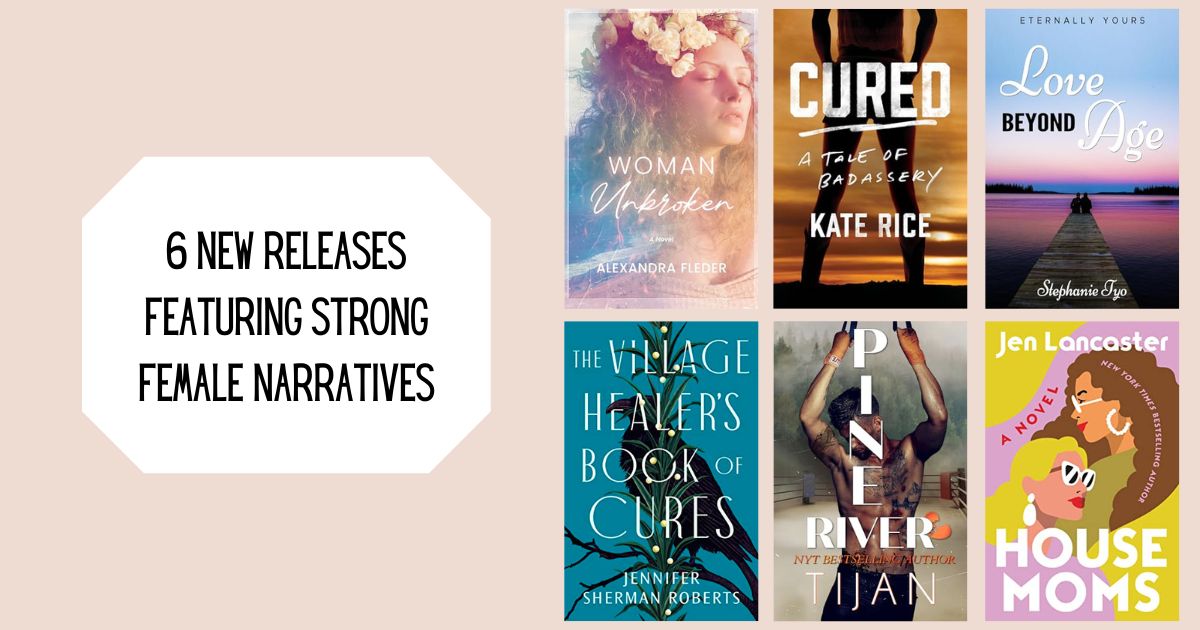 6 New Releases Featuring Strong Female Narratives