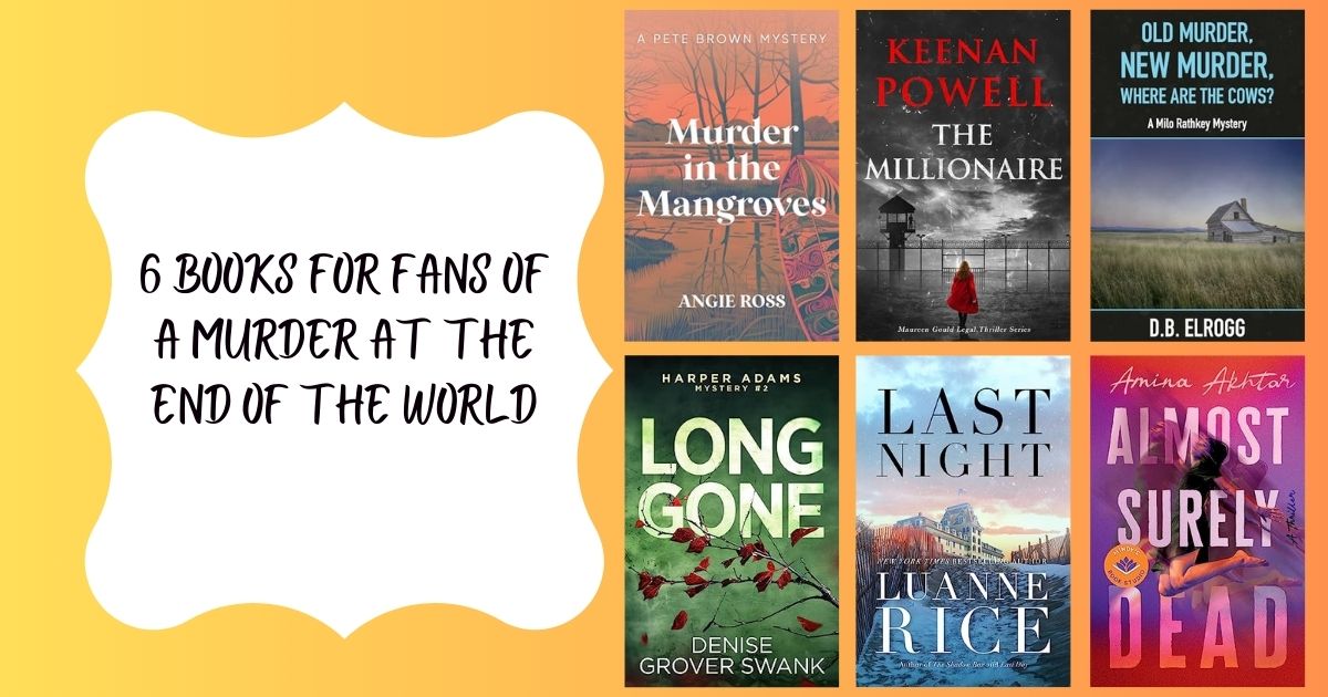 6 Books for fans of A Murder at the End of the World