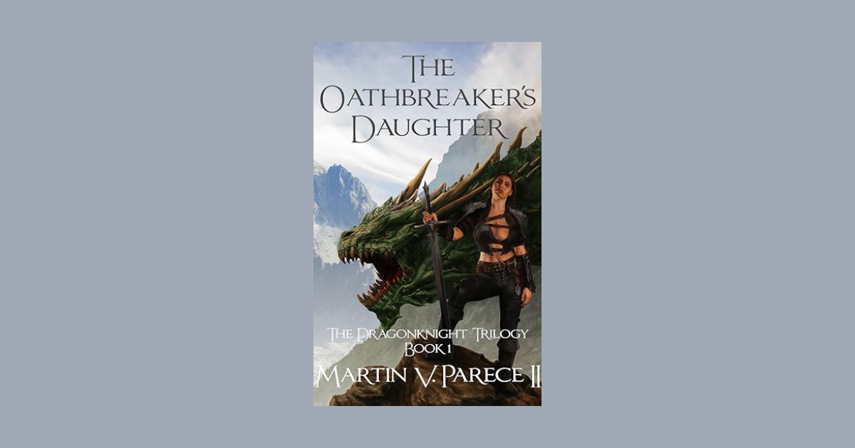 Interview with Martin Parece, Author of The Oathbreaker's Daughter (The Dragonknight Trilogy Book 1)