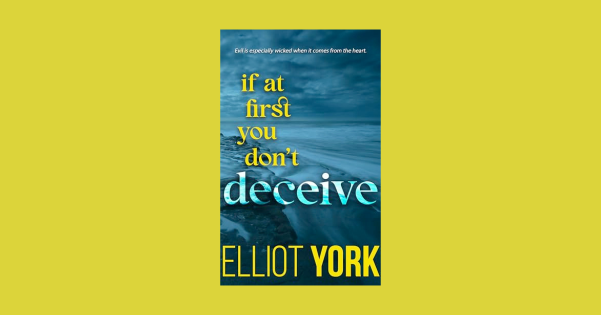 Interview with Elliot York, Author of If At First You Don't Deceive