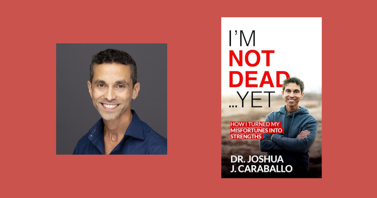 Interview with Dr. Joshua J. Caraballo, Author of I'm Not Dead...Yet