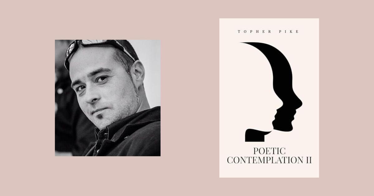 Interview with Topher Pike, Author of Poetic Contemplation II: Poetry Collection