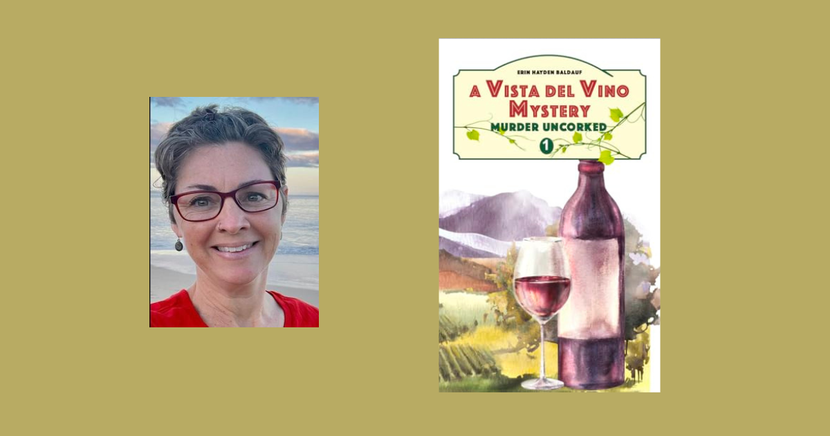Interview with Erin Hayden-Baldauf, Author of Murder Uncorked (A Vista del Vino Mystery)
