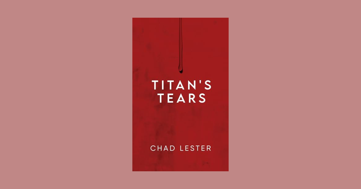 Interview with Chad Lester, Author of Titan's Tears