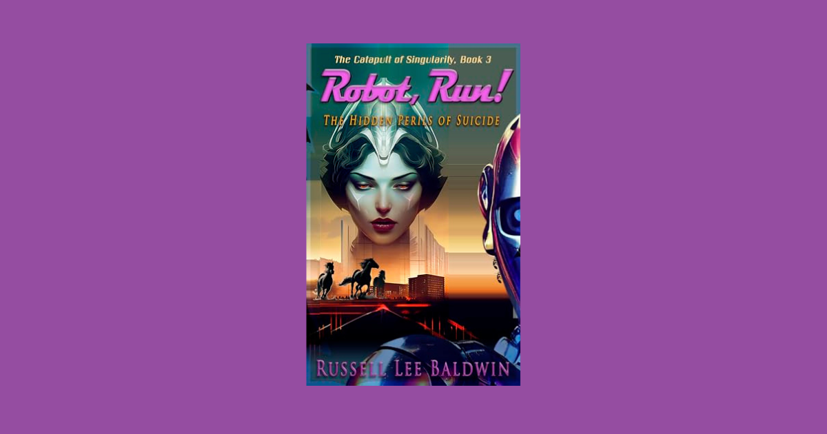 Interview with Russell Lee Baldwin, Author of Robot, Run! (The Catapult of Singularity Book 3)