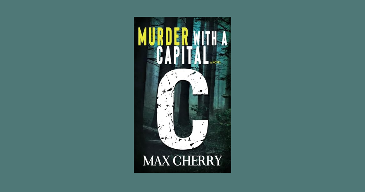 Interview with Max Cherry, Author of Murder with a Capital C