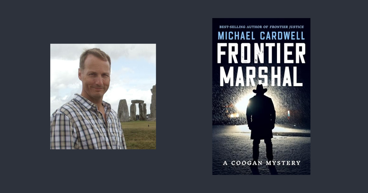 Interview with Michael Cardwell, Author of Frontier Marshal: A Coogan Mystery (Frontier Series Book 3)