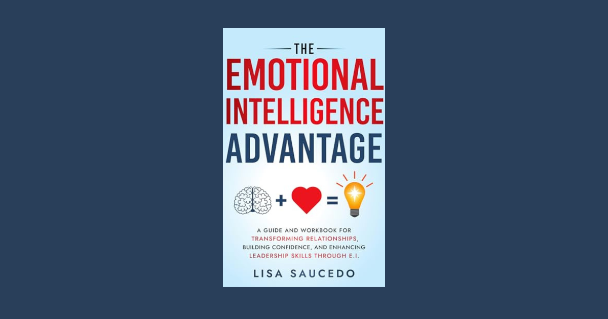 Interview with Lisa Saucedo, Author of The Emotional Intelligence Advantage
