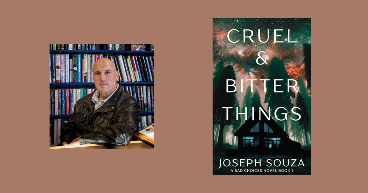 Interview with Joseph Souza, Author of Cruel & Bitter Things (Bad Choices Book 1)