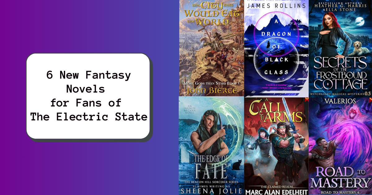 6 New Fantasy Novels for Fans of The Electric State