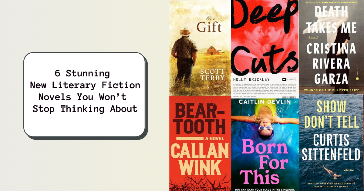6 Stunning New Literary Fiction Novels You Won’t Stop Thinking About