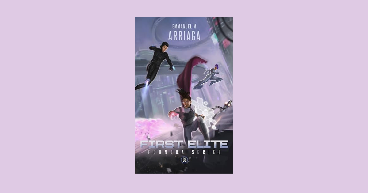 Interview with Emmanuel M. Arriaga, Author of First Elite (Foundra Book 3)