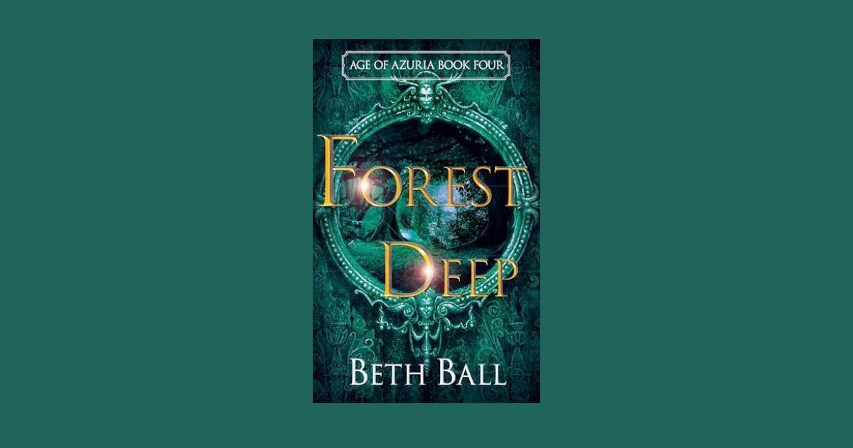 Interview with Beth Ball, Author of Forest Deep (Age of Azuria Book 4)