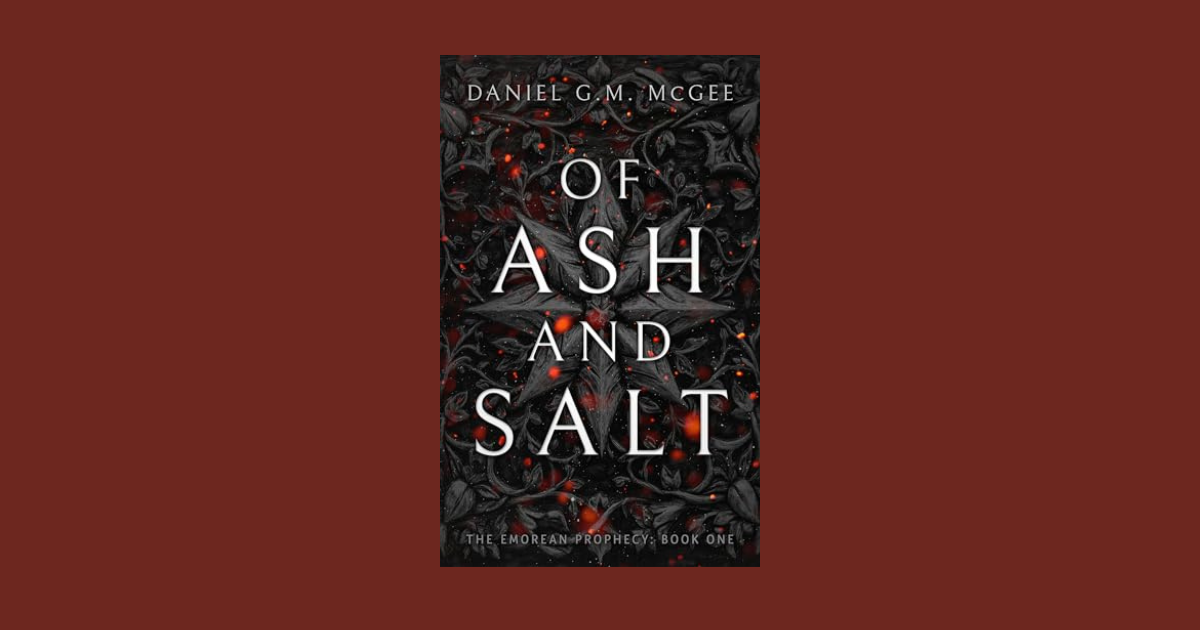 Interview with Daniel G.M. McGee, Author of Of Ash and Salt (The Emorean Prophecy Book One)