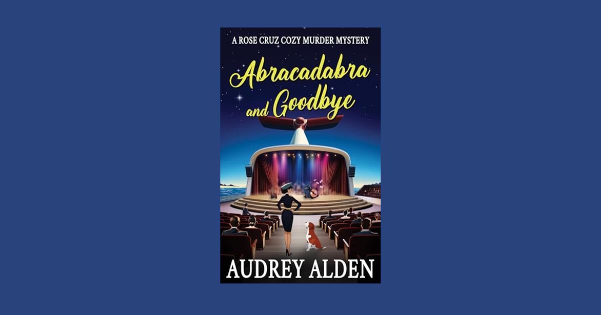 Interview with Audrey Alden, Author of Abracadabra and Goodbye (Rose Cruz Cruise Ship Mysteries Book 3)