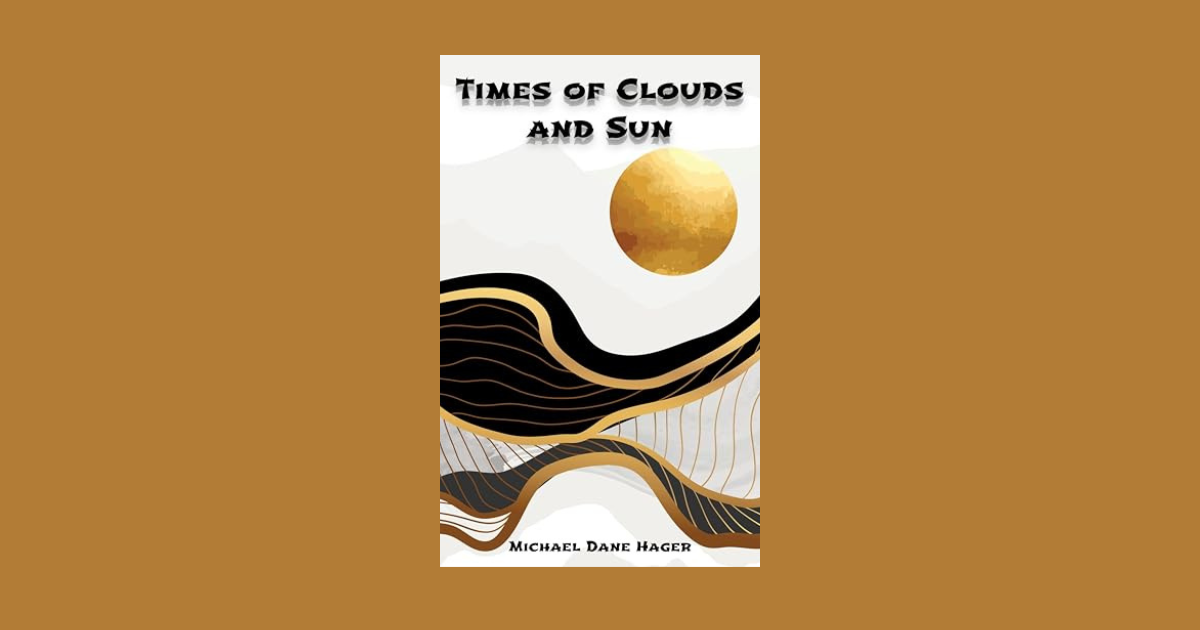 Interview with Michael Dane Hager, Author of Times of Clouds and Sun