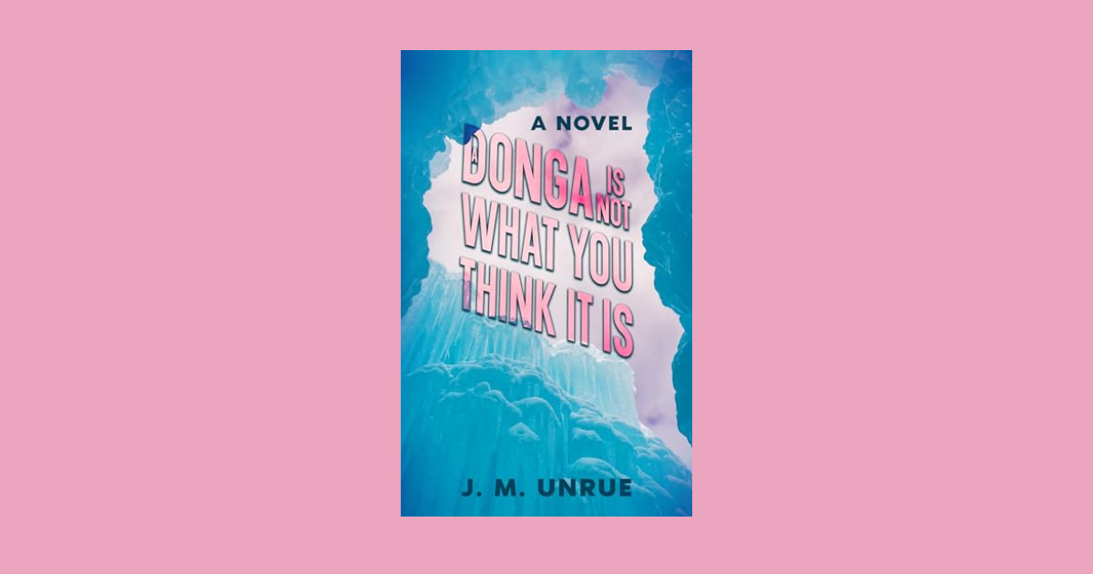Interview with J.M. Unrue, Author of A Donga Is Not What You Think It Is