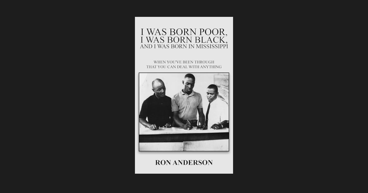 Interview with Ron Anderson, Author of I Was Born Poor, I Was Born Black, and I Was Born in Mississippi