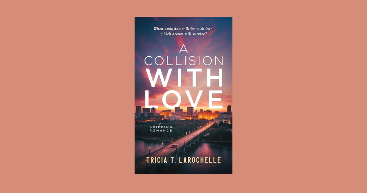 Interview with Tricia T. LaRochelle, Author of A Collision with Love
