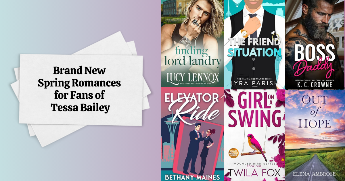 Brand New Spring Romances for Fans of Tessa Bailey
