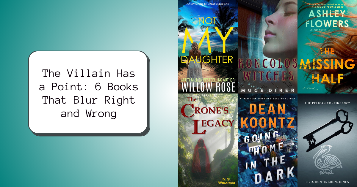 The Villain Has a Point: 6 Books That Blur Right and Wrong