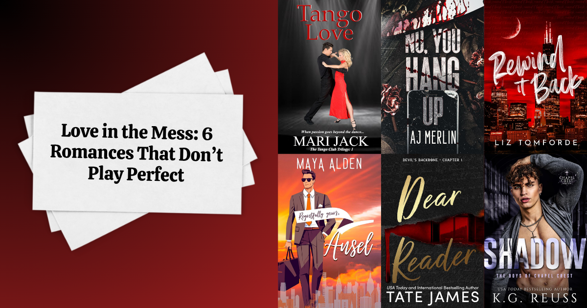 Love in the Mess: 6 Romances That Don’t Play Perfect
