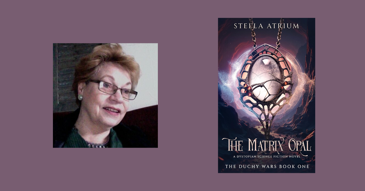 Interview with Stella Atrium, Author of The Matrix Opal (The Duchy Wars Book 1)