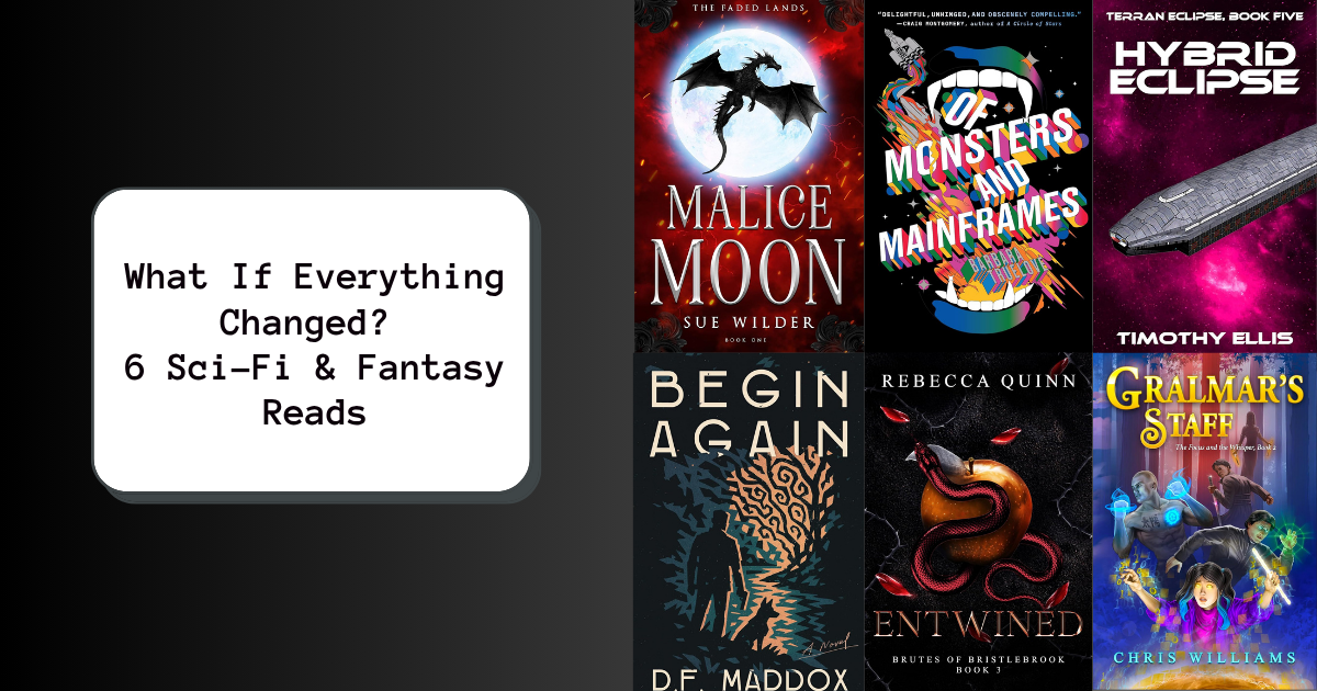 What If Everything Changed? 6 Sci-Fi & Fantasy Reads