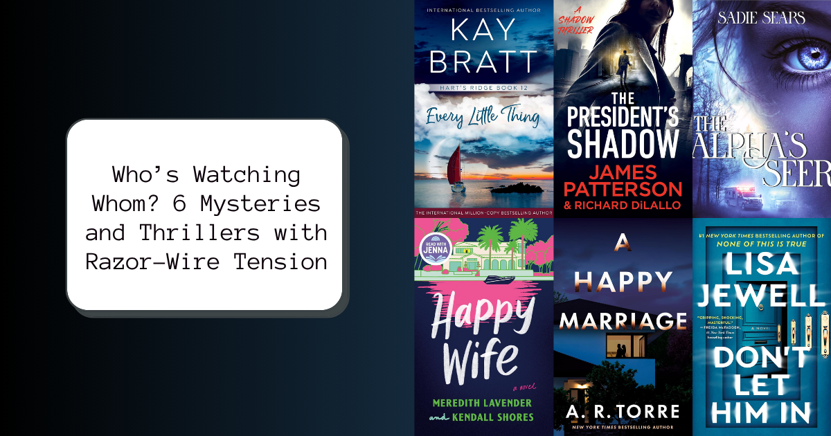 Who’s Watching Whom? 6 Mysteries and Thrillers with Razor-Wire Tension